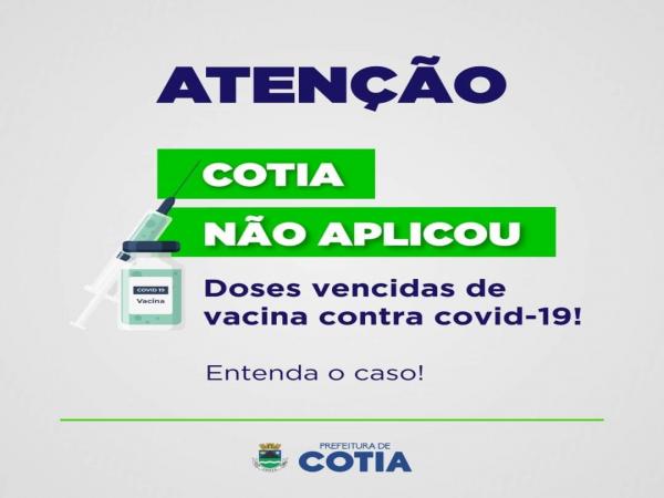 Em Cotia não houve aplicação de doses vencidas da vacina contra Covid-19!