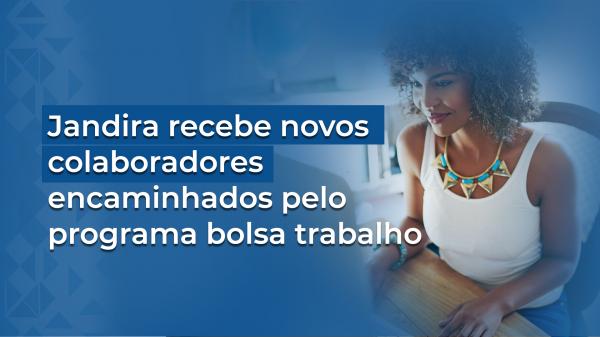 Jandira recebe novos colaboradores encaminhados pelo programa bolsa trabalho